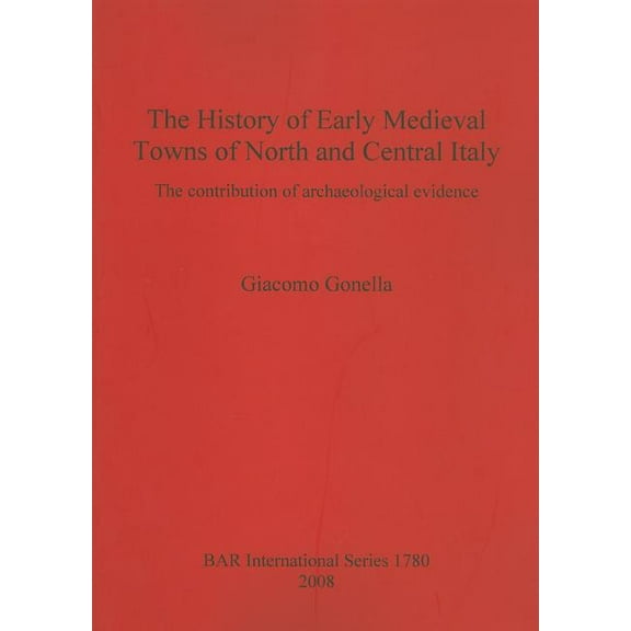 BAR International: The History of Early Medieval Towns of North and Central Italy (Paperback)