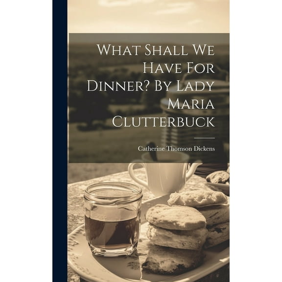 What Shall We Have For Dinner? By Lady Maria Clutterbuck (Hardcover)