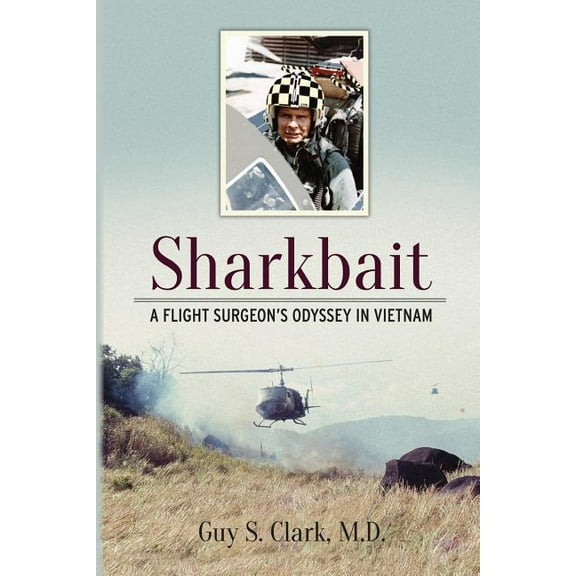 Sharkbait: A Flight Surgeon's Odyssey in Vietnam, (Paperback)