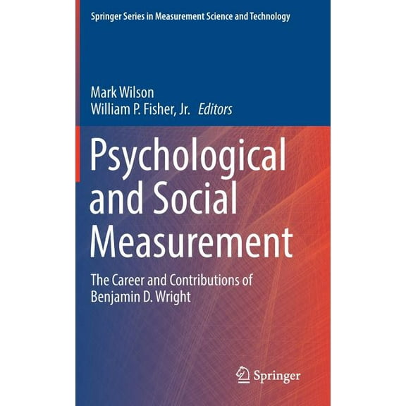 Springer Measurement Science and Technol Psychological and Social Measurement: The Career and Contributions of Benjamin D. Wright, (Hardcover)