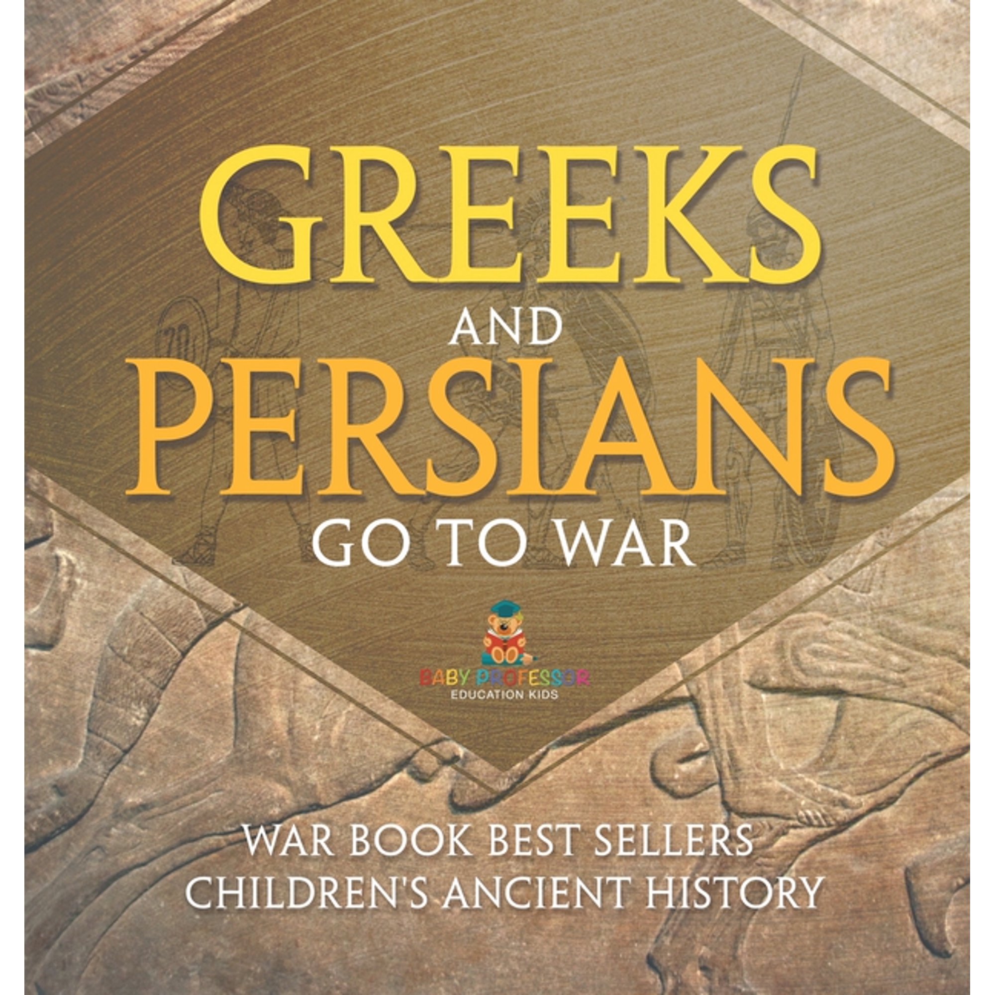 Greeks and Persians Go to War: War Book Best Sellers Children's Ancient History, (Hardcover)