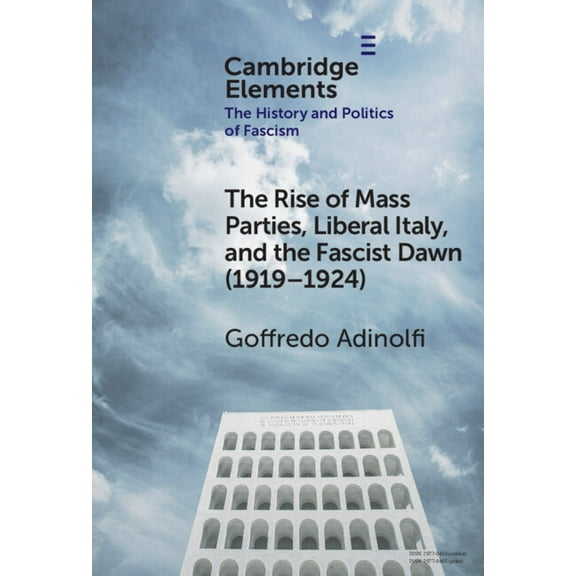 Elements in the History and Politics of The Rise of Mass Parties, Liberal Italy, and the Fascist Dawn (1919-1924), (Hardcover)