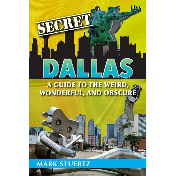 Secret: Secret Dallas: A Guide to the Weird, Wonderful, and Obscure (Paperback)
