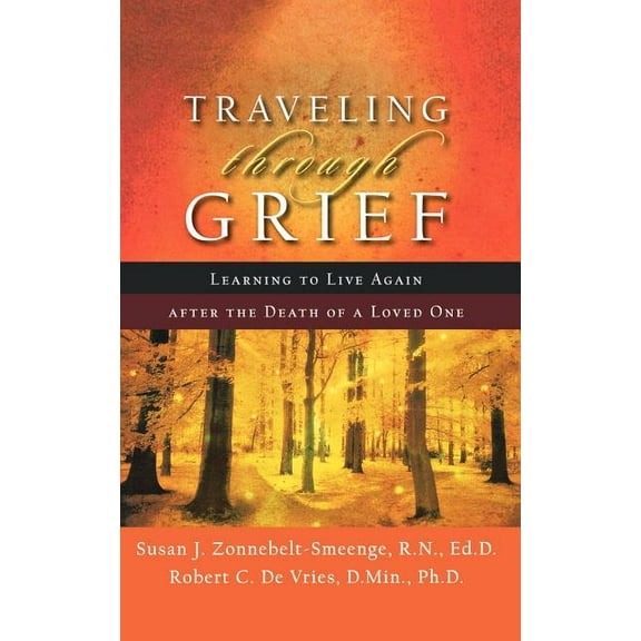 Traveling Through Grief: Learning to Live Again After the Death of a Loved One, (Paperback)