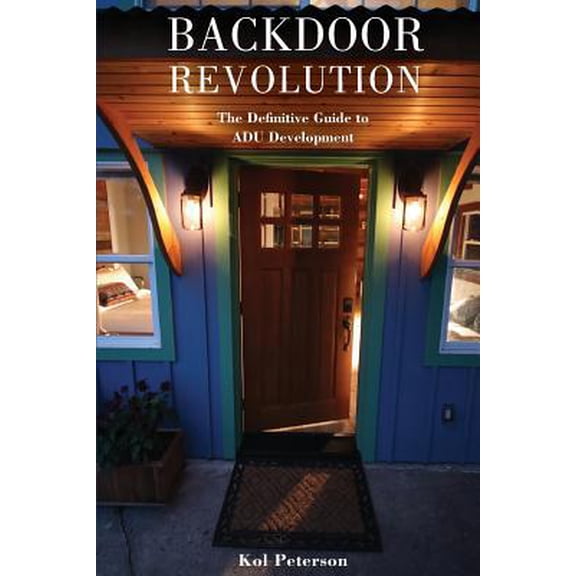 Pre-Owned Backdoor Revolution: The Definitive Guide to ADU Development (Paperback) 0692080449 9780692080443