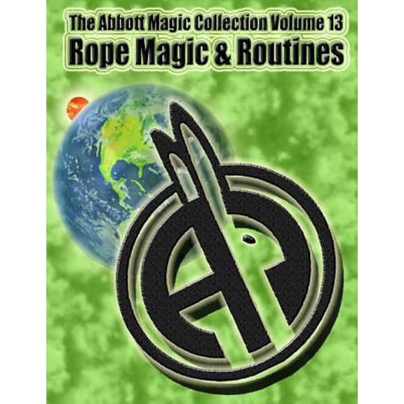 Pre-Owned The Abbott Magic Collection Volume 13: Rope Magic & Routines (Paperback) 1717200672 9781717200679