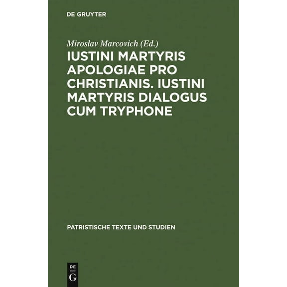 Patristische Texte Und Studien Iustini Martyris Apologiae Pro Christianis. Iustini Martyris Dialogus Cum Tryphone, Book 38, (Hardcover)