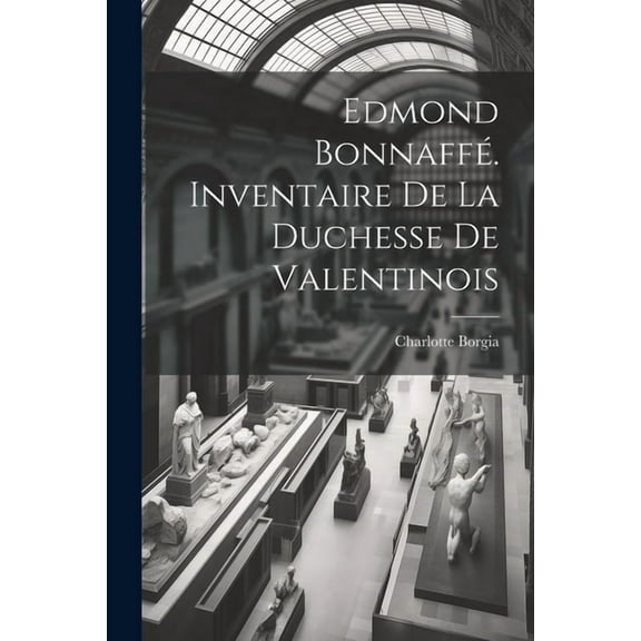 Edmond Bonnaffé. Inventaire De La Duchesse De Valentinois (Paperback)