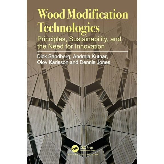 Wood Modification Technologies: Principles, Sustainability, and the Need for Innovation, (Paperback)