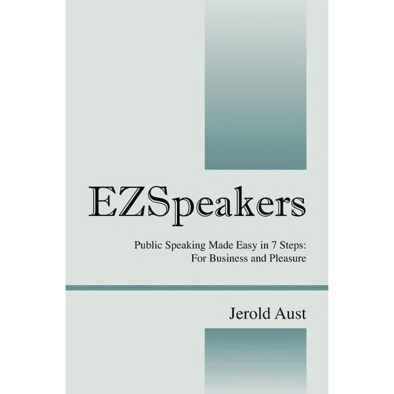 Ezspeakers: Public Speaking Made Easy in 7 Steps: For Business and Pleasure, (Paperback)