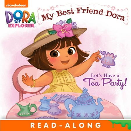 Let's Have a Tea Party!: My Best Friend Dora (Dora the Explorer) - (Benefits Of Having A Best Friend)