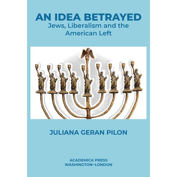 An Idea Betrayed: Jews, Liberalism, and the American Left, (Hardcover)