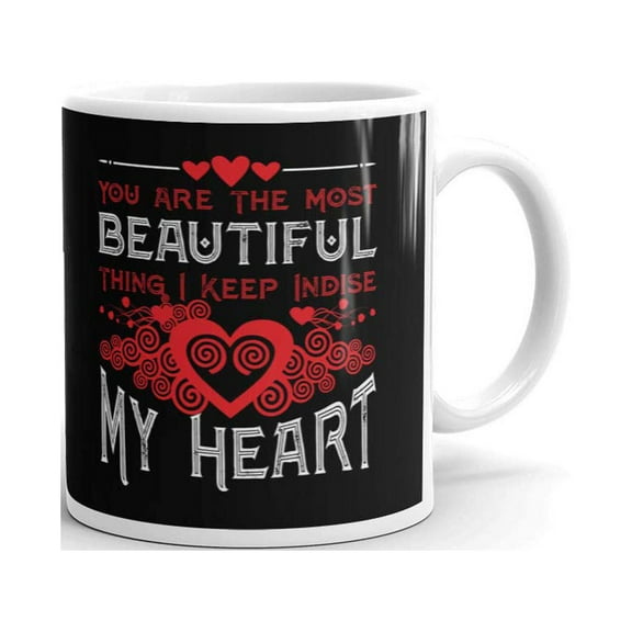 You Are The Most Beautiful Thing I Keep Inside My Heart Coffee Tea Ceramic Mug Office Work Cup Gift 11 oz