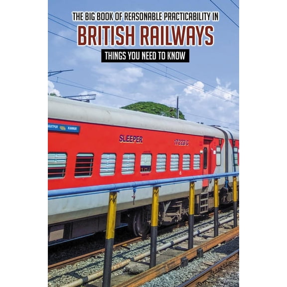 The Big Book Of Reasonable Practicability In British Railways (Paperback)