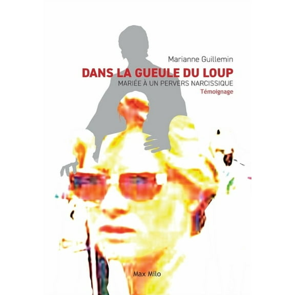 Dans la gueule du loup: MariÃ©e Ã  un pervers narcissique, (Paperback)