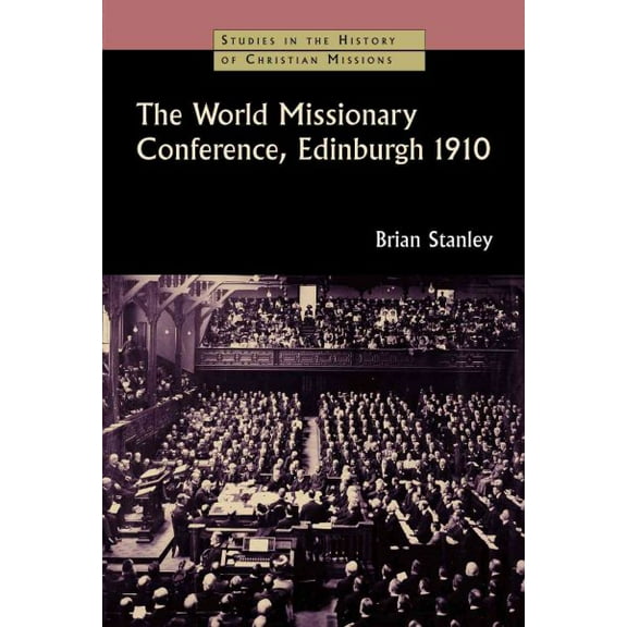 Studies in the History of Christian Missions (SHCM): The World Missionary Conference, Edinburgh 1910 (Paperback)