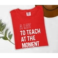 thumbnail image 5 of Moonlight Apparel Funny Teacher Shirt A Lot to Teach at the Moment Graphic Tee for Educators Comfort Multi-Colors T-Shirt Teacher Life Humor Gift for Women & Men, 5 of 5