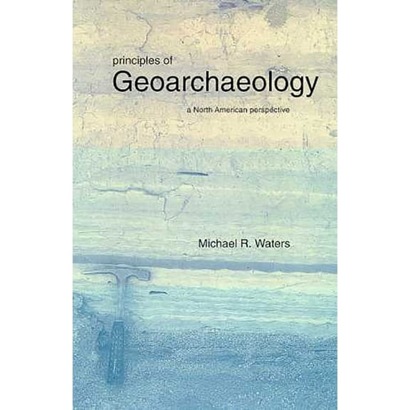 Principles of Geoarchaeology : A North American Perspective (Paperback)