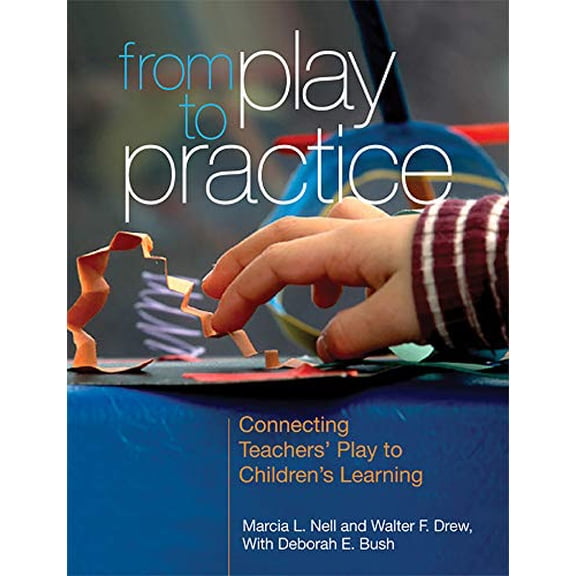 Pre-Owned From Play to Practice: Connecting Teachers' Play to Children's Learning, 9781928896937, 1928896936, Paperback, Illustrated edition