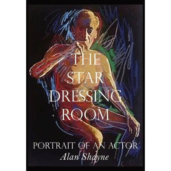 The Star Dressing Room: Portrait of an Actor, (Hardcover)