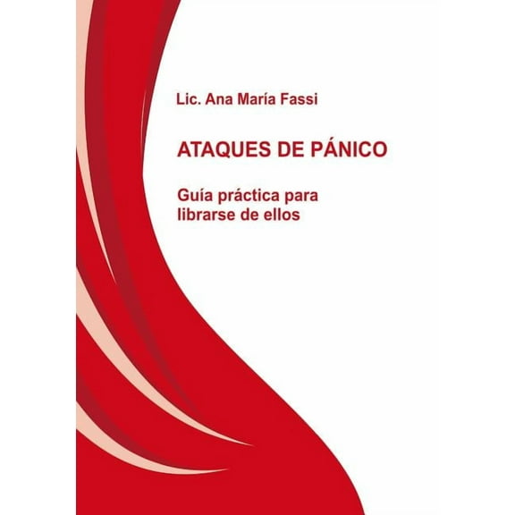 ATAQUES DE PÃNICO GuÃ­a prÃ¡ctica para librarse de ellos, (Paperback)