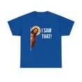 thumbnail image 2 of Funny Quote Jesus Meme I Saw That Christian T-Shirt, 2 of 2