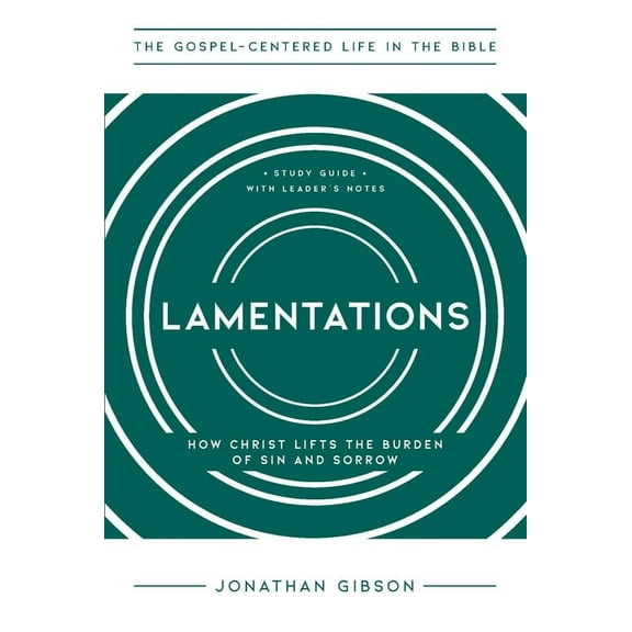 Lamentations: How Christ Lifts the Burden of Sin and Sorrow, (Paperback)