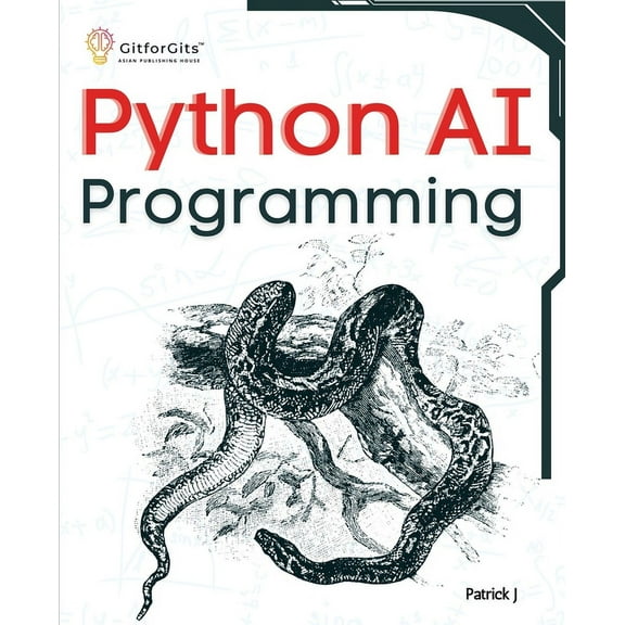 Python AI Programming: Navigating fundamentals of ML, deep learning, NLP, and reinforcement learning in practice (Paperback)