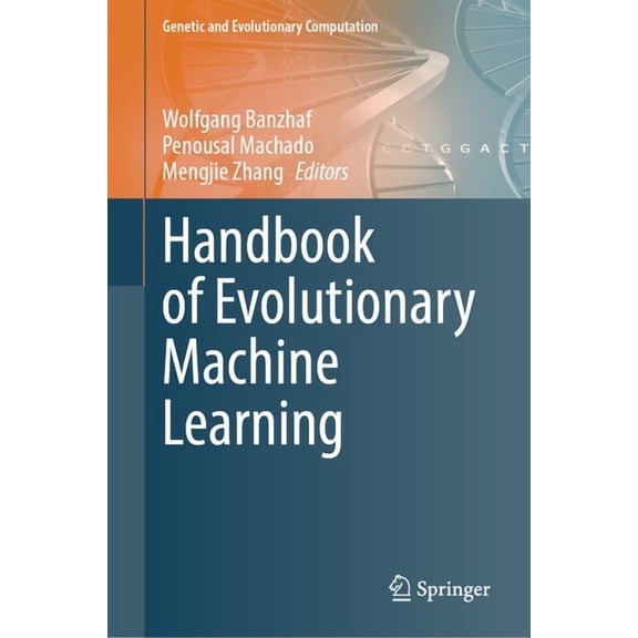 Genetic and Evolutionary Computation Handbook of Evolutionary Machine Learning, (Hardcover)