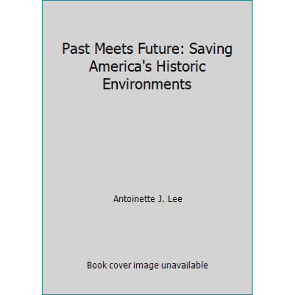 Pre-Owned Past Meets Future: Saving America's Historic Environments (Hardcover) 0891331980 9780891331988