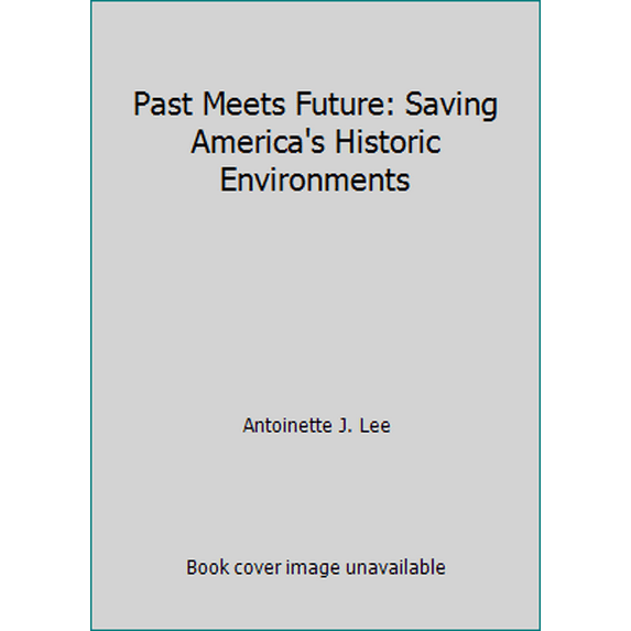 Pre-Owned Past Meets Future: Saving America's Historic Environments (Hardcover) 0891331980 9780891331988