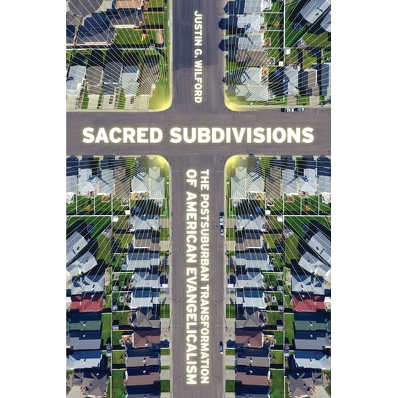 Sacred Subdivisions: The Postsuburban Transformation of American Evangelicalism, (Paperback)