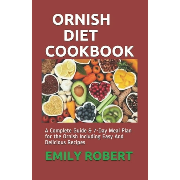 Ornish Diet Cookbook: A Complete Guide & 7-Day Meal Plan for the Ornish Including Easy And Delicious Recipes (Paperback)