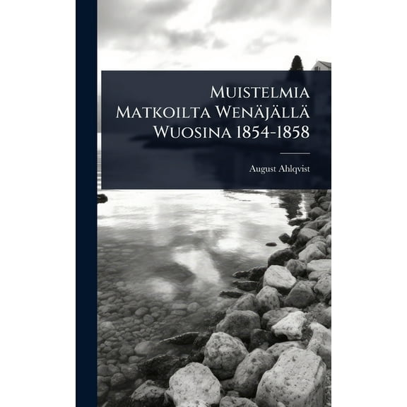 Muistelmia Matkoilta WenÃ¤jÃ¤llÃ¤ Wuosina 1854-1858, (Hardcover)