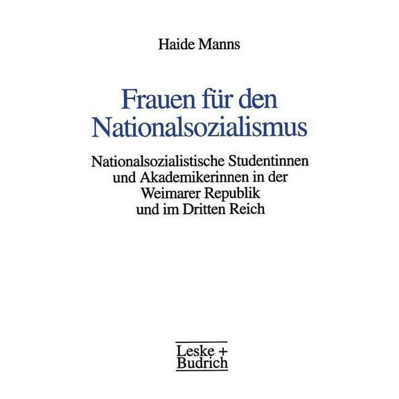 Frauen FÃ¼r Den Nationalsozialismus: Nationalsozialistische Studentinnen Und Akademikerinnen in Der Weimarer Republik Und, (Paperback)
