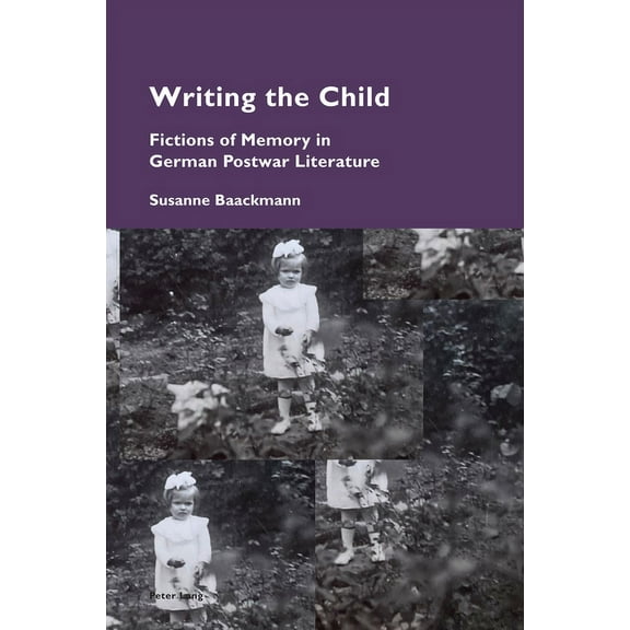 Cultural Memories: Writing the Child: Fictions of Memory in German Postwar Literature (Paperback)