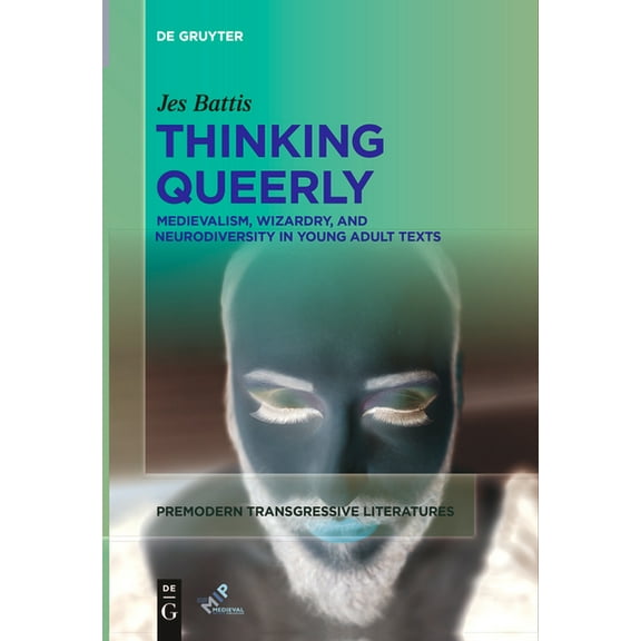 Premodern Transgressive Literatures Thinking Queerly: Medievalism, Wizardry, and Neurodiversity in Young Adult Texts, Book 1, (Paperback)