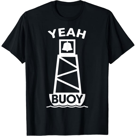 Sailing Ship Boating Boat Buoy Marker, Funny Yeah Buoy Meme T-Shirt men and women can wear, black, white, gifts