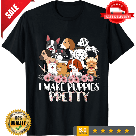 I Make Puppies Pretty Funny Cute Dog Groomer Pet Grooming Floral Dog T-Shirt, LIMITED EDITION-TH67072