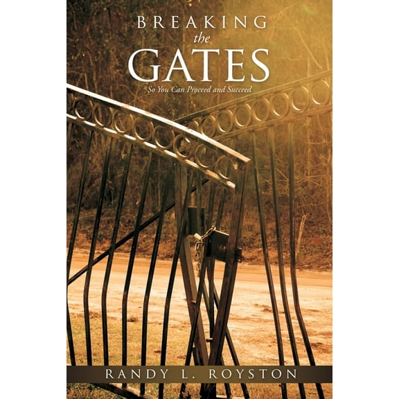 Breaking the Gates: So You Can Proceed and Succeed, (Paperback)
