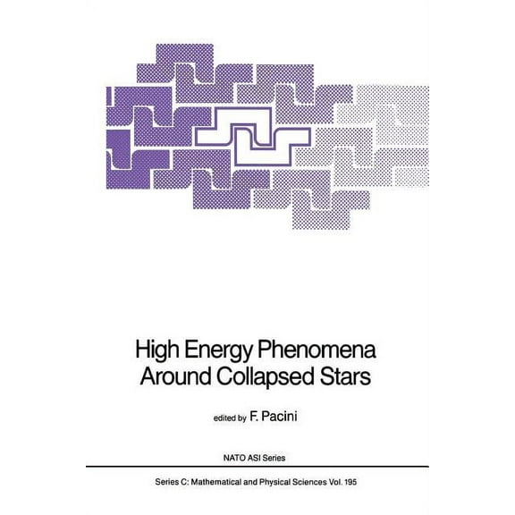 NATO Science Series C: High Energy Phenomena Around Collapsed Stars, Book 195, (Paperback)