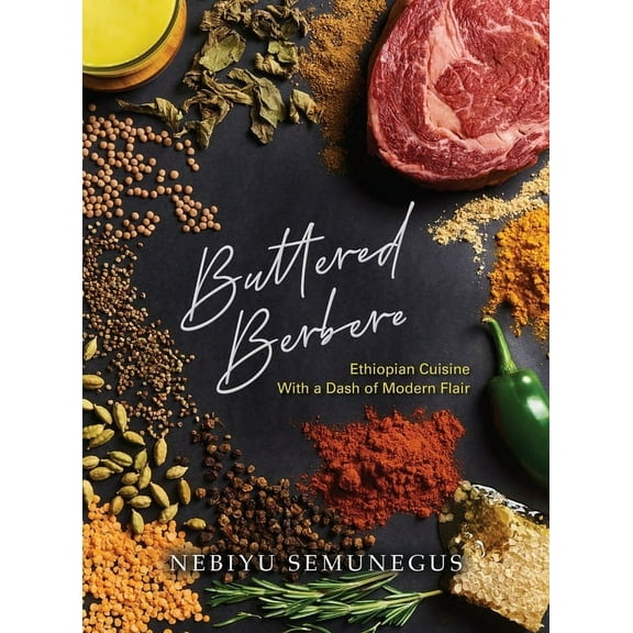 Buttered Berbere: Ethiopian Cuisine with a Dash of Modern Flair, (Hardcover)