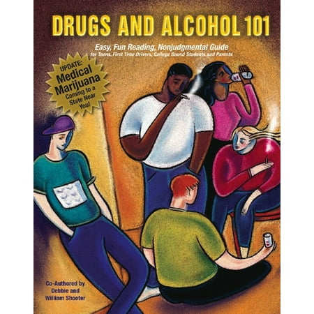 Drugs and Alcohol 101: Easy, Fun Reading, Nonjudgmental Guide for Teens, First Time Drivers, College Bound Students and Parents -