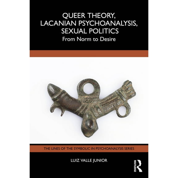 Lines of the Symbolic in Psychoanalysis Queer Theory, Lacanian Psychoanalysis, Sexual Politics: From Norm to Desire, (Paperback)