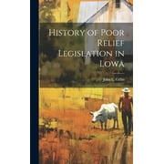 History of Poor Relief Legislation in Lowa (Hardcover)