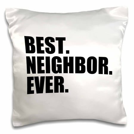 3dRose Best Neighbor Ever - Gifts for good neighbors - fun humorous funny neighborhood humor - Pillow Case, 16 by