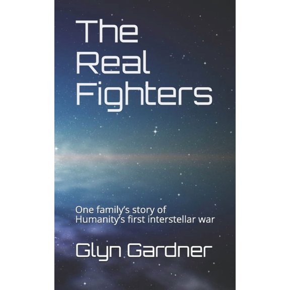 Those Who Make the Battle The Real Fighters: One family's story of Humanity's first interstellar war, Book 1, (Paperback)