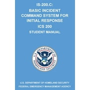 Is-200.C: Basic Incident Command System for Initial Response ICS 200: (Student Manual) (Paperback)