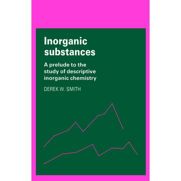 Cambridge Texts in Chemistry and Biochem Inorganic Substances: A Prelude to the Study of Descriptive Inorganic Chemistry, (Paperback)