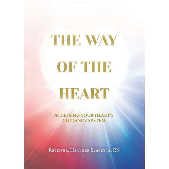 The Way of the Heart: Accessing Your Heart's Guidance System, (Paperback)